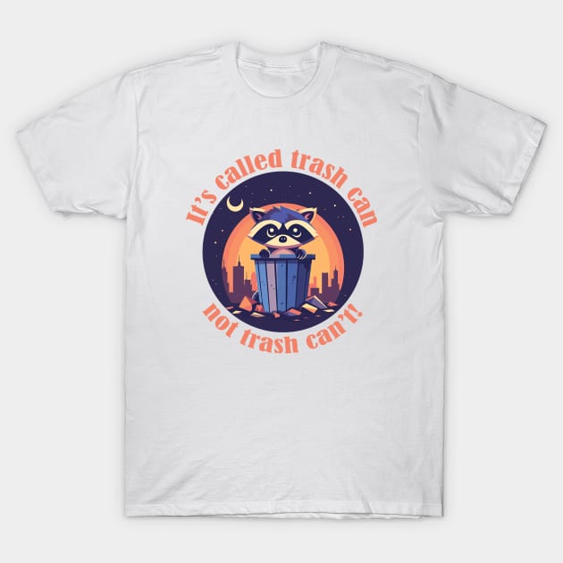 It's trash can, not trash can't! T-Shirt by Tees by Ginger